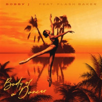 Bobby J, Flash Baker - Body of a Dancer