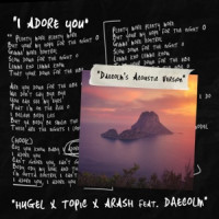 HUGEL, Topic & Arash, Daecolm - I Adore You  [Daecolm’s Acoustic Version]
