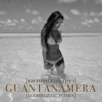Kaspiyskiy Gruz - Guantanamera (Izzamuzzic Remix)