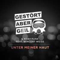 Gestört aber GeiL & Koby Funk, Wincent Weiss - Unter meiner Haut  [Club Mix]